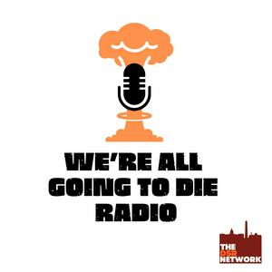 Luister naar We're All Going to Die Radio in de app