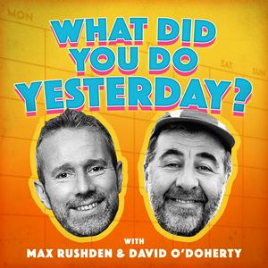 Luister naar What Did You Do Yesterday? with Max Rushden & David O'Doherty in de app