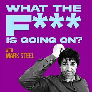 Luister naar What The F*** Is Going On? with Mark Steel in de app