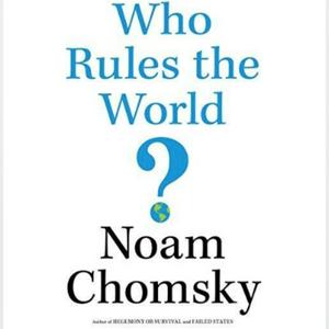 Luister naar Who Rules the World by Noam Chomsky in de app