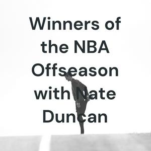 Winners of the NBA Offseason with Nate Duncan