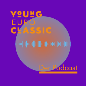Young Euro Classic. Der Podcast